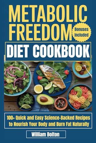 Metabolic Freedom Diet Cookbook: 100+ Quick and Easy Science-Backed Recipes to Nourish Your Body and Burn Fat Naturally von Independently published