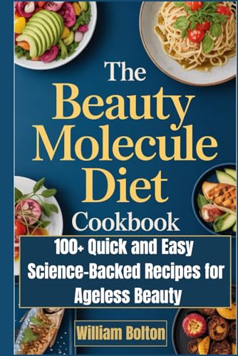 The Beauty Molecule Diet Cookbook: 100+ Quick and Easy Science-Backed Recipes for Ageless Beauty von Independently published