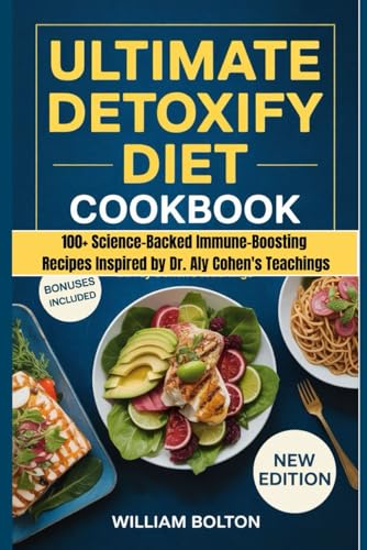 Ultimate Detoxify Diet Cookbook: 100+ Science-Backed Immune-Boosting Recipes inspired by Dr. Aly Cohen's Teachings von Independently published