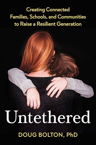 Untethered: Creating Connected Families, Schools, and Communities to Raise a Resilient Generation Untethered: Creating Connected Families, Schools, and Communities to Raise a Resilient Generation von Avery