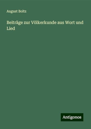 Beiträge zur Völkerkunde aus Wort und Lied von Antigonos Verlag