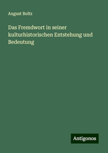Das Fremdwort in seiner kulturhistorischen Entstehung und Bedeutung von Antigonos Verlag