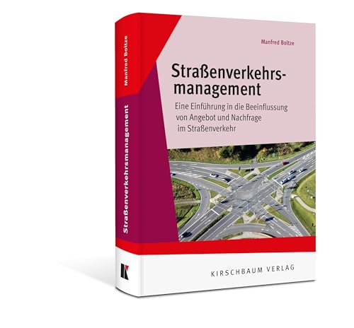 Straßenverkehrsmanagement: Eine Einführung in die Beeinflussung von Angebot und Nachfrage Straßenverkehrsmanagement: Eine Einführung in die Beeinflussung von Angebot und Nachfrage von Kirschbaum