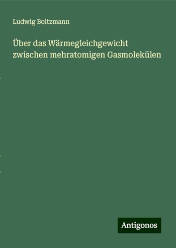 Über das Wärmegleichgewicht zwischen mehratomigen Gasmolekülen von Antigonos Verlag