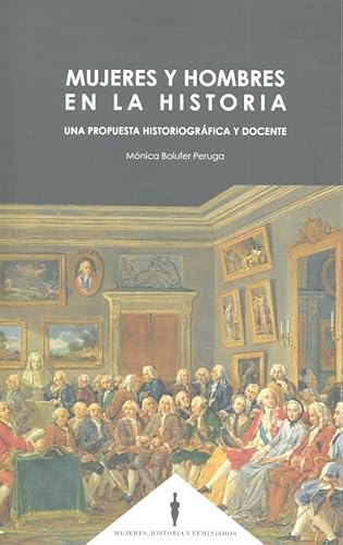 Mujeres y hombres en la Historia : una propuesta historiográfica y docente von Editorial Comares