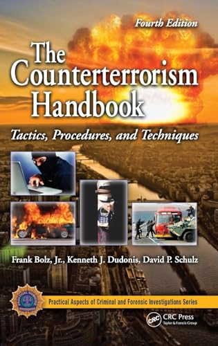 The Counterterrorism Handbook: Tactics, Procedures, and Techniques, Fourth Edition (CRC Series in Practical Aspects of Criminal and Forensic Investigations)