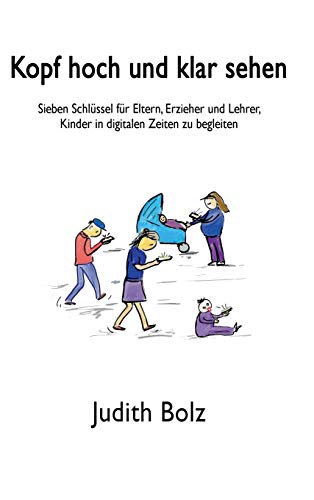 Kopf hoch und klar sehen: Sieben Schlüssel für Eltern, Erzieher und Lehrer, Kinder in digitalen Zeiten zu begleiten von tredition