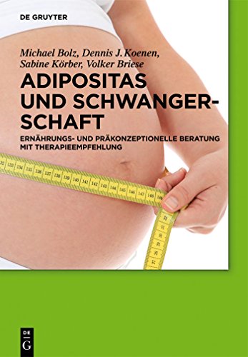 Adipositas und Schwangerschaft: Ernährungs- und präkonzeptionelle Beratung mit Therapieempfehlung von de Gruyter