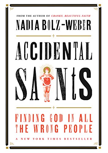 Accidental Saints: Finding God in all the wrong people