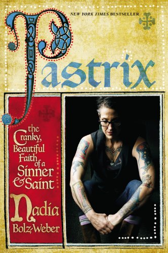 Pastrix: The Cranky, Beautiful Faith of a Sinner & Saint Pastrix: The Cranky, Beautiful Faith of a Sinner & Saint