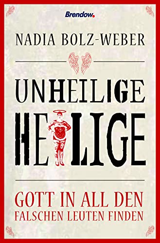 Unheilige Heilige: Gott in all den falschen Leuten
