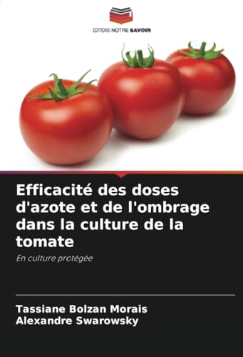 Efficacité des doses d'azote et de l'ombrage dans la culture de la tomate: En culture protégée von Editions Notre Savoir