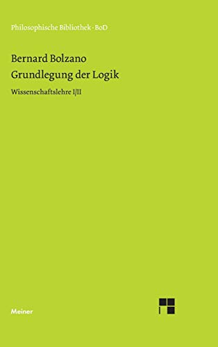 Grundlegung der Logik. Ausgewählte Paragraphen aus der Wissenschaftslehre I/ II von Meiner Felix Verlag GmbH