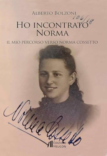 Ho incontrato Norma. Il mio percorso verso Norma Cossetto (Le crete) von Helicon
