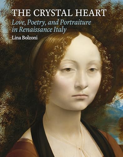 The Crystal Heart: Love, Poetry, and Portraiture in Renaissance Italy von Harvey Miller Publishers