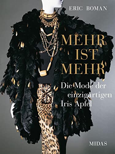 Mehr ist mehr. Die Mode der einzigartigen Iris Apfel. (Midas Collection) Stilikone, Fashion-Vorbild und Mode-Kultfigur: Exklusiver Bildband mit ...: Die einzigartige Mode der Iris Apfel von Midas Collection