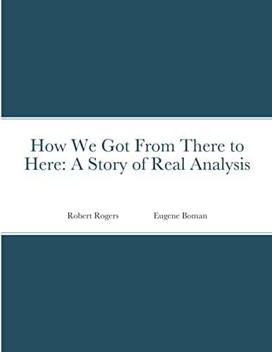 How We Got From There to Here: A Story of Real Analysis von Lulu