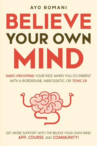 Believe Your Own Mind: Narc-Proofing Your Kids When You Co-Parent With a Borderline, Narcissistic, or Toxic Ex von Success Publications