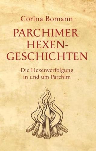 Parchimer Hexengeschichten: Die Hexenverfolgung in und um Parchim