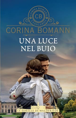 Una luce nel buio. Le sorelle di Waldfriede (I tascabili di Corina Bomann) von Giunti Editore