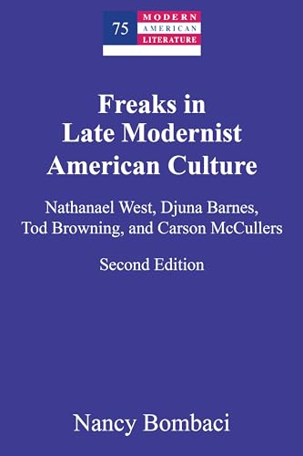 Freaks in Late Modernist American Culture: Nathanael West, Djuna Barnes, Tod Browning, and Carson McCullers (Modern American Literature, Band 75) von Peter Lang