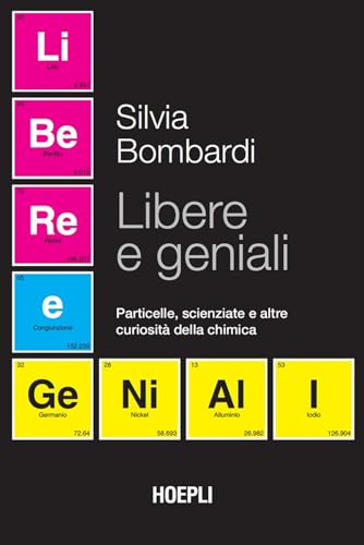 Libere e geniali. Particelle, scienziate e altre curiosità della chimica von Hoepli