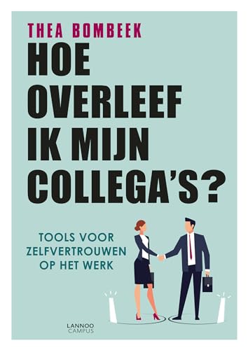 Hoe overleef ik mijn collega's?: Tools voor zelfvertrouwen op het werk