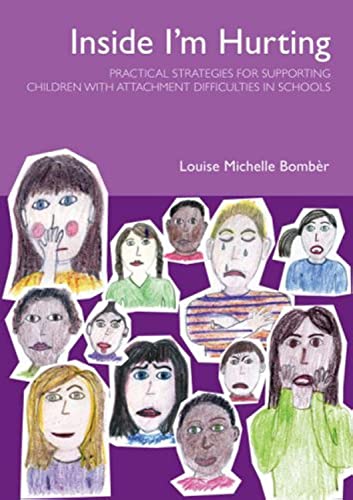 Inside I'm Hurting: Practical Strategies for Supporting Children with Attachment Difficulties in Schools Inside I'm Hurting: Practical Strategies for Supporting Children with Attachment Difficulties in Schools