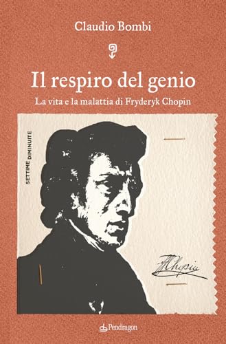 Il respiro del genio. La vita e la malattia di Fryderyk Chopin (Settime diminuite) von Edizioni Pendragon