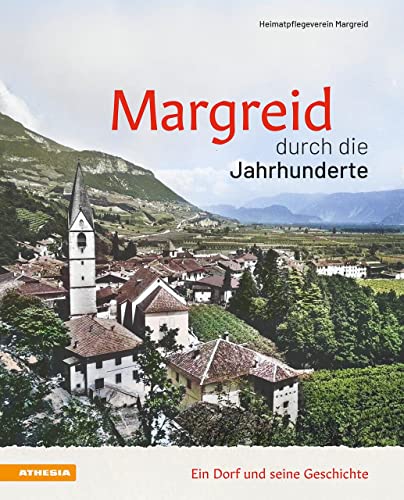 Margreid durch die Jahrhunderte: Ein Dorf und seine Geschichte von Athesia-Tappeiner Verlag