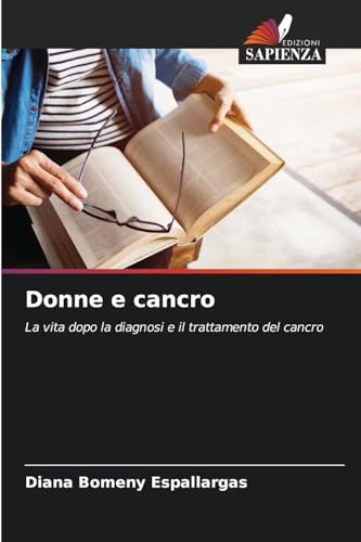 Donne e cancro: La vita dopo la diagnosi e il trattamento del cancro von Edizioni Sapienza