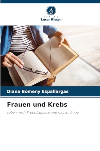 Frauen und Krebs: Leben nach Krebsdiagnose und -behandlung von Verlag Unser Wissen