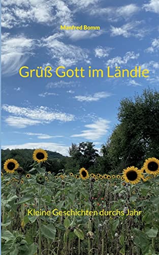 Grüß Gott im Ländle: Kleine Geschichten durchs Jahr von BoD – Books on Demand