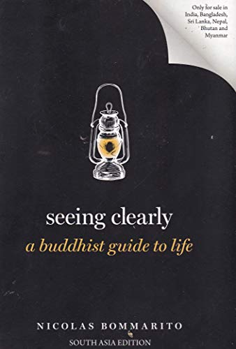 Seeing Clearly: A Buddhist Guide to Life (Guides to the Good Life)