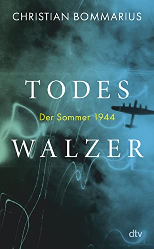 Todeswalzer: Der Sommer 1944 | "Bommarius ist ein Meisterwerk gelungen." Heribert Prantl von dtv Verlagsgesellschaft mbH & Co. KG