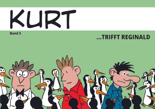 Kurt 5 ...trifft Reginald: ...trift Reginald