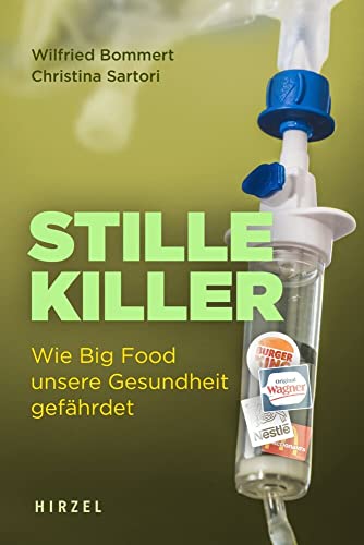 Stille Killer: Wie Big Food unsere Gesundheit gefährdet von S. Hirzel Verlag GmbH,