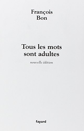 Tous les mots sont adultes: Méthode pour l'atelier d'écriture von FAYARD
