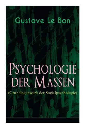 Psychologie der Massen (Grundlagenwerk der Sozialpsychologie)