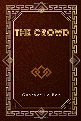 The Crowd: A Study of the Popular Mind