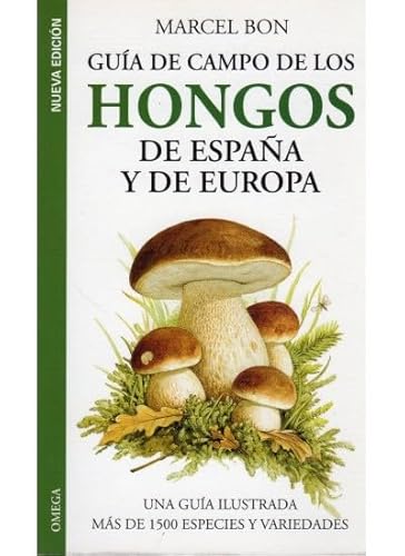 Guía de campo de los hongos de España y de Europa (GUIAS DEL NATURALISTA-HONGOS Y PLANTAS CRIPTÓGAMAS)