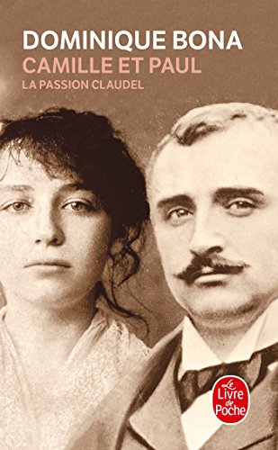 Camille Et Paul: La Passion Claudel: La passion Claudel. Ausgezeichnet mit dem Grand Prix des lectrices de Elle 2007 von Le Livre de Poche
