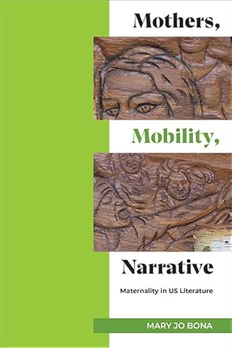 Mothers, Mobility, Narrative: Maternality in Us Literature (Suny Multiethnic Literatures) von State University of New York Press