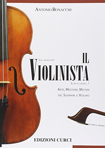 Il violinista. Arte, mestieri, misteri del suonare il violino von Curci