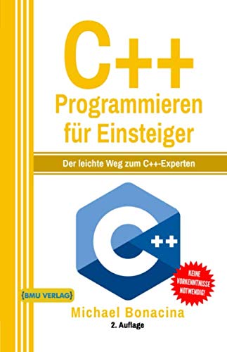 C++ Programmieren: für Einsteiger: Der leichte Weg zum C++-Experten (Einfach Programmieren lernen, Band 3)