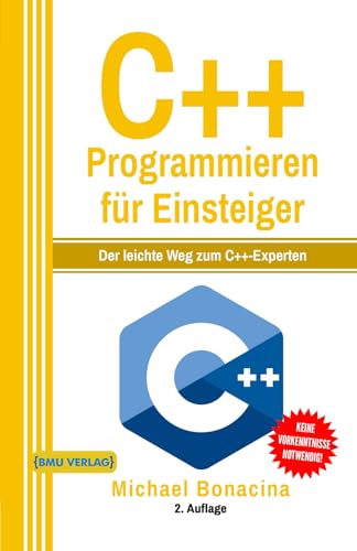 C++ Programmieren: für Einsteiger: Der leichte Weg zum C++-Experten (Einfach Programmieren lernen, Band 3) C++ Programmieren: für Einsteiger: Der leichte Weg zum C++-Experten (Einfach Programmieren lernen, Band 3)
