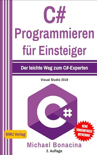 C#: Programmieren für Einsteiger: Der leichte Weg zum C#-Experten! (Einfach Programmieren lernen, Band 5)