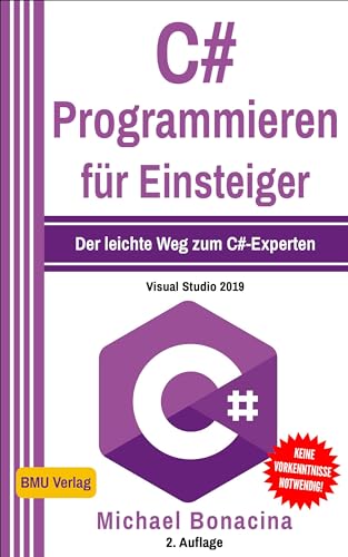 C#: Programmieren für Einsteiger: Der leichte Weg zum C#-Experten! (Einfach Programmieren lernen, Band 5) von BMU Verlag