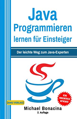 Java Programmieren: für Einsteiger: Der leichte Weg zum Java-Experten (2. Auflage: komplett neu verfasst) (Einfach Programmieren lernen, Band 1) von Independently published