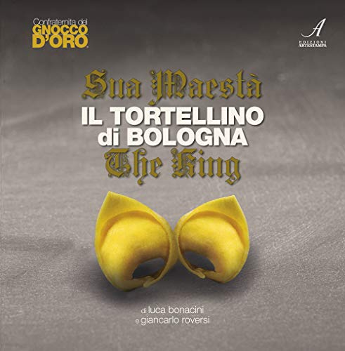 Sua Maestà il tortellino di Bologna-The king von Edizioni Artestampa